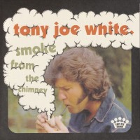 TONY JOE WHITE - SMOKE FROM THE CHIMNEY - Меломания