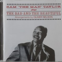 SAM "THE MAN" TAYLOR - PLAYS THE BAD AND THE BEAUTIFUL - 
