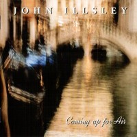 JOHN ILLSLEY - COMING UP FOR AIR - 