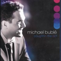 MICHAEL BUBLE - CAUGHT IN THE ACT - 