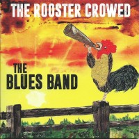 BLUES BAND - THE ROOSTER CROWED - 
