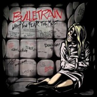 BULLETRAIN - WHAT YOU FEAR THE MOST - 