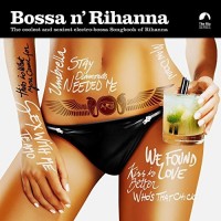 BOSSA N' RIHANNA - THE COOLEST AND SEXIEST ELECTRO-BOSSA SONGBOOK OF RIHANNA - Меломания