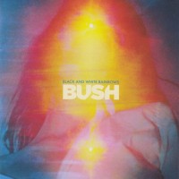 BUSH - BLACK AND WHITE RAINBOWS - ���������