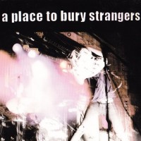 A PLACE TO BURY STRANGERS - A PLACE TO BURY STRANGERS (digipak) - 