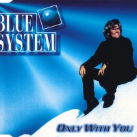 BLUE SYSTEM - ONLY WITH YOU (single) (3 tracks) - 