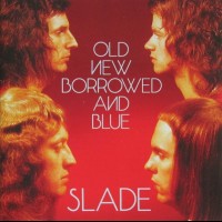 SLADE - OLD NEW BORROWED AND BLUE - 