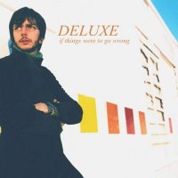 DELUXE - IF THING WERE TO GO WRONG - 