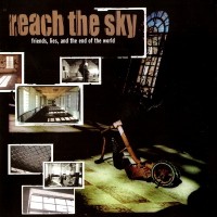 REACH THE SKY - FRIENDS, LIES, AND THE END OF THE WORLD - 
