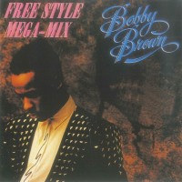 BOBBY BROWN - THE FREE STYLE MEGA-MIX - ���������