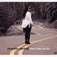 SHEMEKIA COPELAND - DONE COME TOO FAR - 