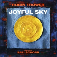 ROBIN TROWER FEATURING SARI SCHORR - JOYFUL SKY - ���������