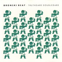 BRONSKI BEAT - TRUTHDARE DOUBLEDARE - ���������