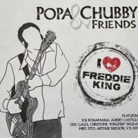 POPA CHUBBY & FRIENDS - I LOVE FREDDIE KING - 