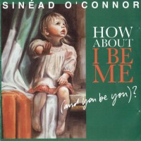 SINEAD O'CONNOR - HOW ABOUT I BE ME (AND YOU BE YOU)? - 