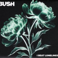 BUSH - I BEAT LONELINESS - Меломания