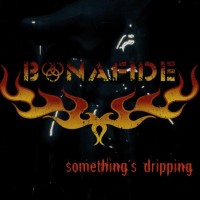 BONAFIDE - SOMETHING'S DRIPPING - 