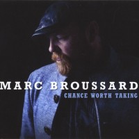 MARC BROUSSARD - CHANCE WORTH TAKING - ���������