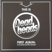 DEADHEADS - THIS IS DEADHEADS FIRST ALBUM (IT INCLUDES ELECTRIC GUITARS) - 