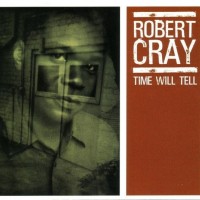 ROBERT CRAY BAND - TIME WILL TELL - 