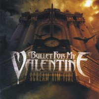 BULLET FOR MY VALENTINE - SCREAM AIM FIRE - ���������