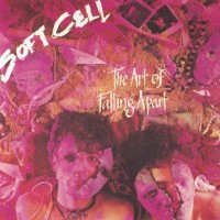 SOFT CELL - THE ART OF FALLING APART - Меломания