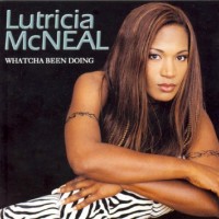 LUTRICIA McNEAL - WHATCHA BEEN DOING - 