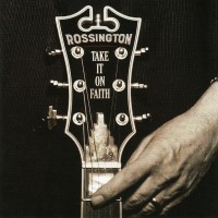 ROSSINGTON - TAKE IT ON FAITH - ���������