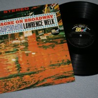 LAWRENCE WELK - CHAMPAGNE ON BROADWAY - 