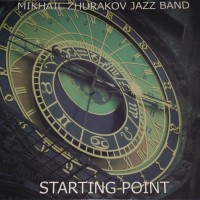 MIKHAIL ZHURAKOV JAZZ BAND - STARTING POINT - ���������