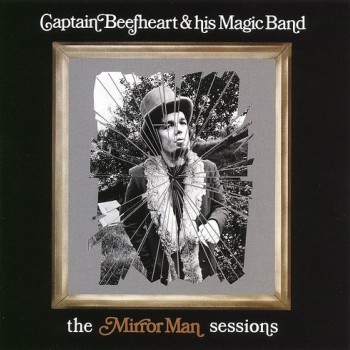 CAPTAIN BEEFHEART & HIS MAGIC BAND - THE MIRROR MAN SESSIONS - 