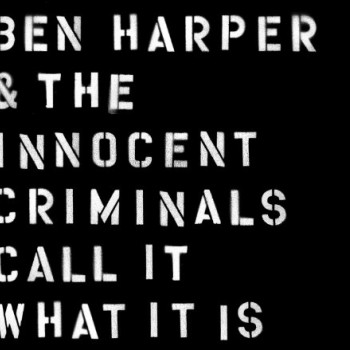 BEN HARPER & THE INNOCENT CRIMINALS - CALL IT WHAT IT IS - 