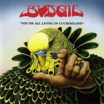 BUDGIE - YOU'RE ALL LIVING IN CUCKOOLAND - 