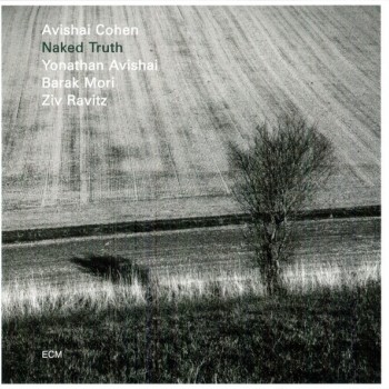 AVISHAI COHEN, YONATHAN AVISHAI, BARAK MORI, ZIV RAVITZ - NAKED TRUTH - 