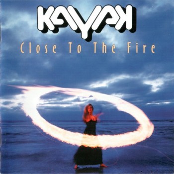 KAYAK - CLOSE TO THE FIRE - 