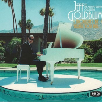 JEFF GOLDBLUM & THE MILDRED SNITZER ORCHESTRA - I SHOULDN'T BE TELLING YOU THIS - 