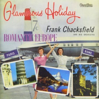 FRANK CHACKSFIELD - ROMANTIC EUROPE & GLAMOROUS HOLIDAY - 