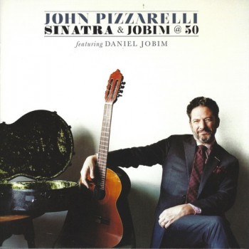 JOHN PIZZARELLI - SINATRA & JOBIM @ 50 - 