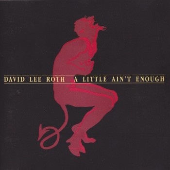 DAVID LEE ROTH - A LITTLE AIN'T ENOUGH - 