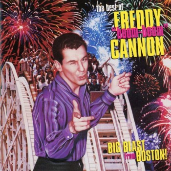 FREDDY CANNON - THE BEST OF FREDDY 'BOOM BOOM' CANNON - BIG BLAST FROM BOSTON! - 