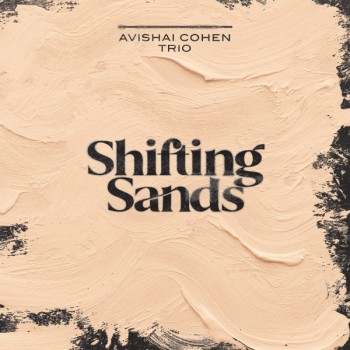 AVISHAI COHEN TRIO - SHIFTING SANDS - 