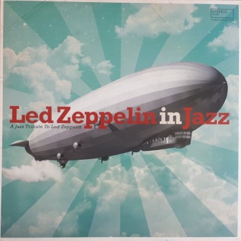 LED ZEPPELIN IN JAZZ - A JAZZ TRIBUTE TO LED ZEPPELIN - 