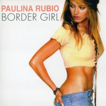 PAULINA RUBIO - BORDER GIRL - 