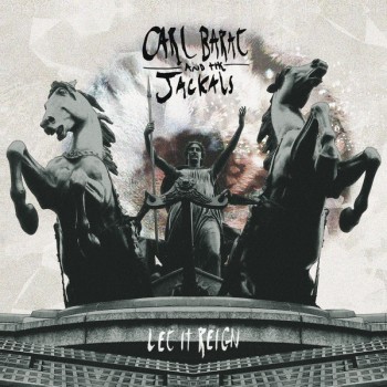 CARL BARAT AND THE JACKALS - LET IT REIGN - 