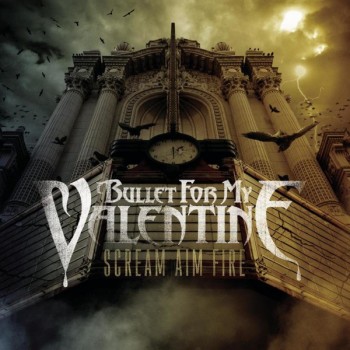 BULLET FOR MY VALENTINE - SCREAM AIM FIRE - 