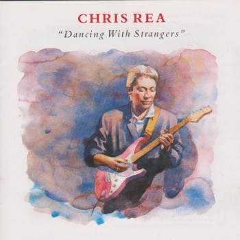 CHRIS REA - DANCING WITH STRANGERS - 