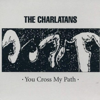 CHARLATANS - YOU CROSS MY PATH - 