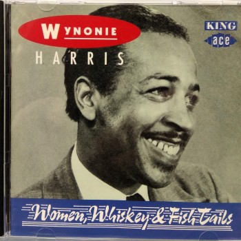 WYNONIE HARRIS - WOMEN, WHISKEY AND FRESH TAILS - 