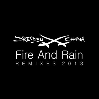 DRESDEN CHINA - FIRE AND RAIN REMIXES 2013 (single) (7 tracks) (limited edition) - 