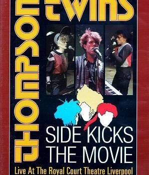 THOMPSON TWINS - SIDE KICKS THE MOVIE: LIVE AT THE ROYAL COURT THEATRE LIVERPOOL - 